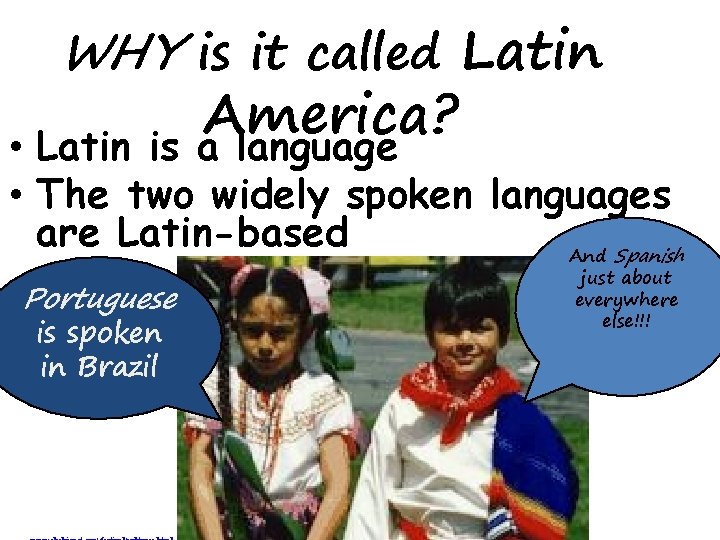WHY is it called Latin America? a language • Latin is • The two