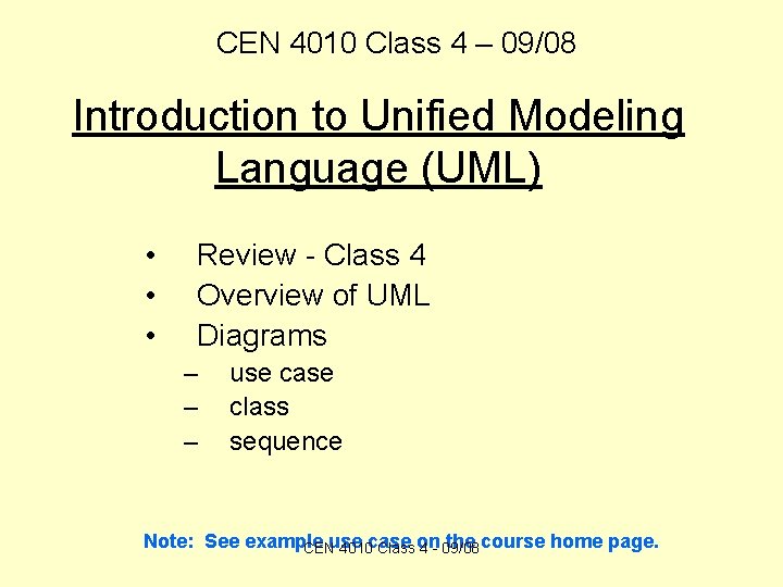 CEN 4010 Class 4 – 09/08 Introduction to Unified Modeling Language (UML) • •