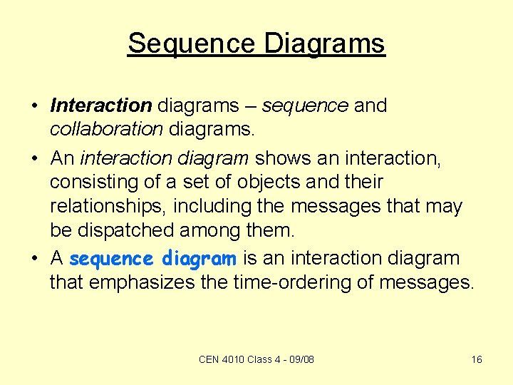 Sequence Diagrams • Interaction diagrams – sequence and collaboration diagrams. • An interaction diagram