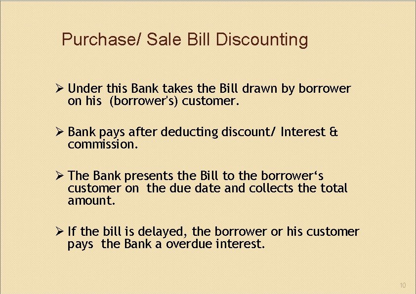 Purchase/ Sale Bill Discounting Under this Bank takes the Bill drawn by borrower on