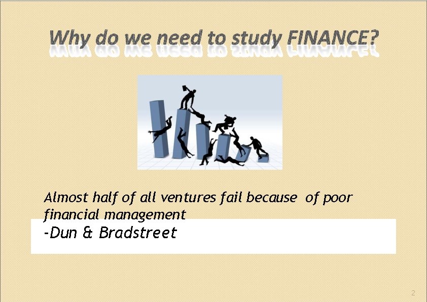 Almost half of all ventures fail because of poor financial management ‐Dun & Bradstreet