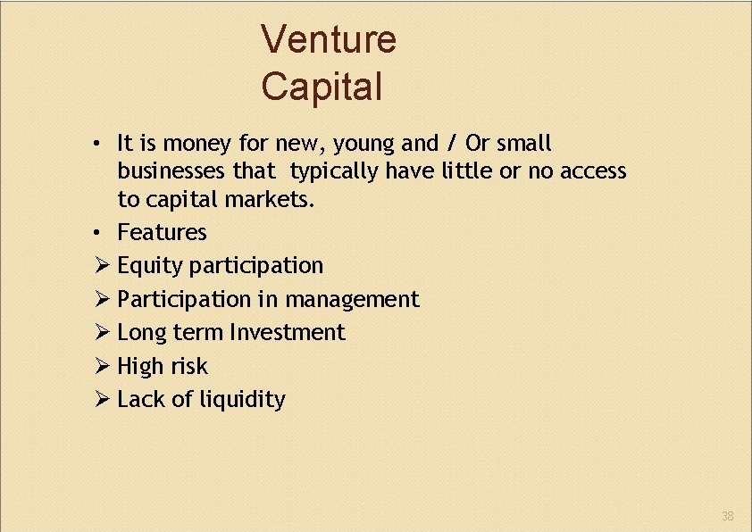 Venture Capital • It is money for new, young and / Or small businesses