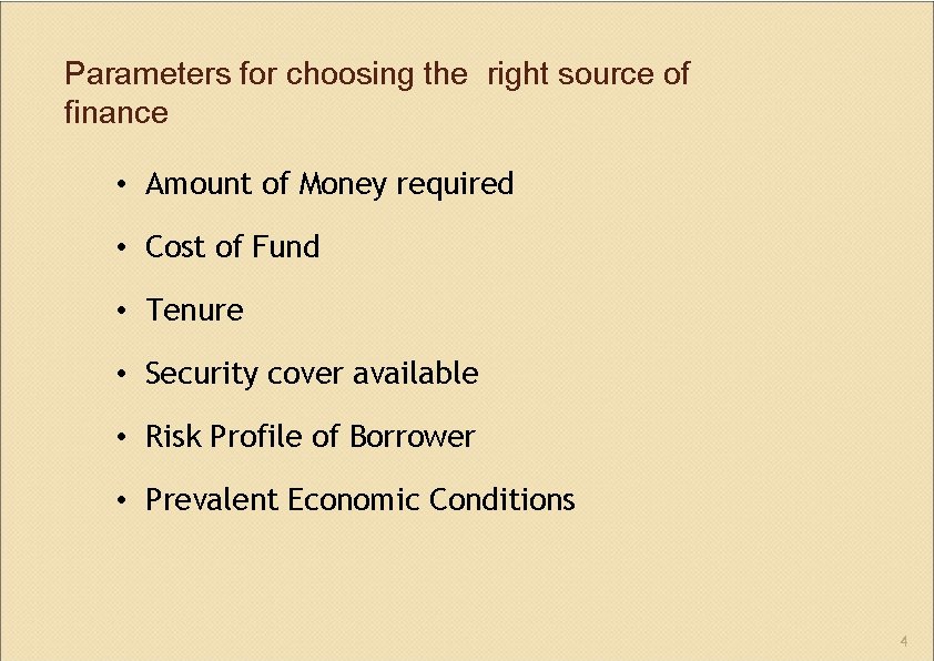 Parameters for choosing the right source of finance • Amount of Money required •