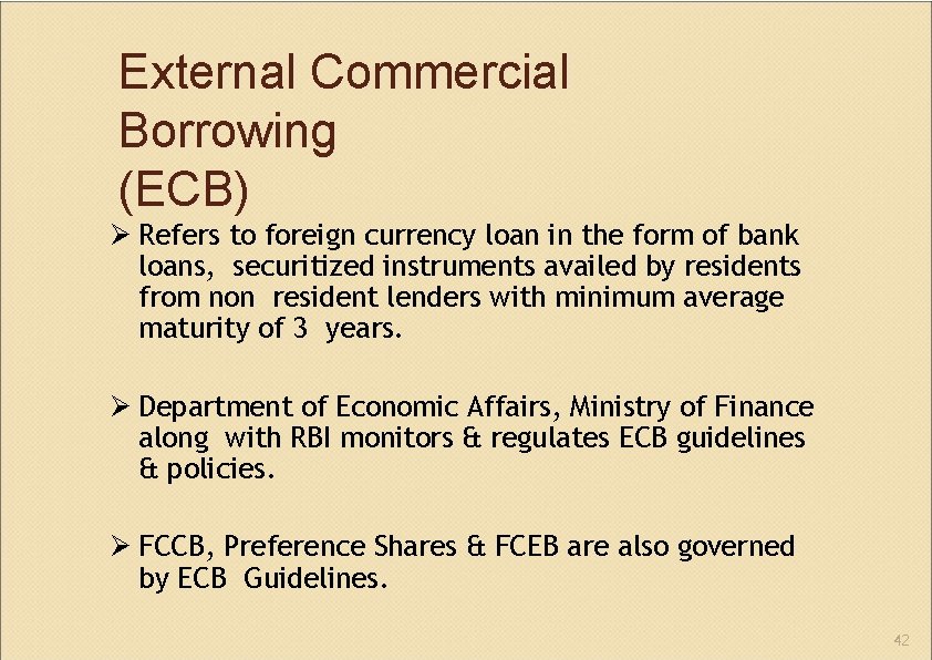External Commercial Borrowing (ECB) Refers to foreign currency loan in the form of bank