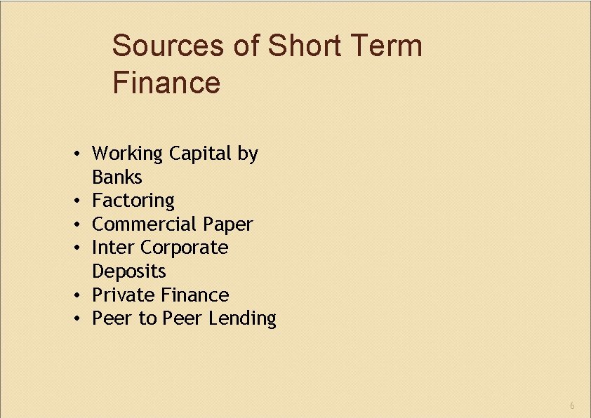 Sources of Short Term Finance • Working Capital by Banks • Factoring • Commercial