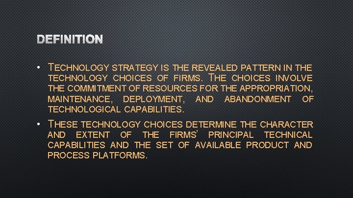 DEFINITION • TECHNOLOGY STRATEGY IS THE REVEALED PATTERN IN THE TECHNOLOGY CHOICES OF FIRMS.