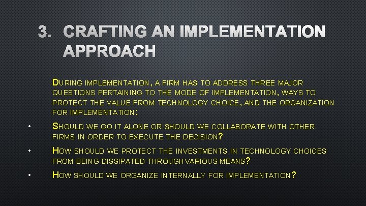 3. CRAFTING AN IMPLEMENTATION APPROACH DURING IMPLEMENTATION, A FIRM HAS TO ADDRESS THREE MAJOR