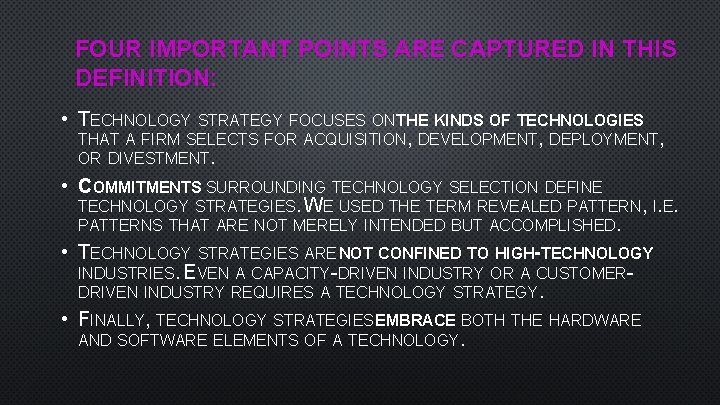 FOUR IMPORTANT POINTS ARE CAPTURED IN THIS DEFINITION: • TECHNOLOGY STRATEGY FOCUSES ON THE
