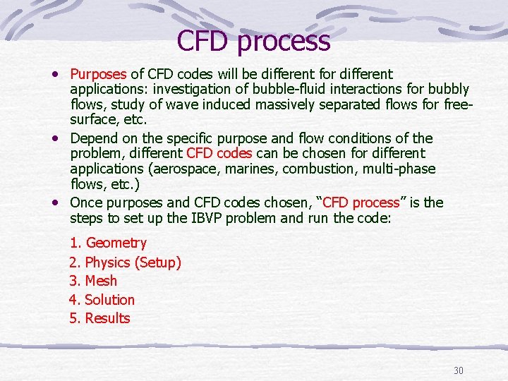 CFD process • Purposes of CFD codes will be different for different applications: investigation