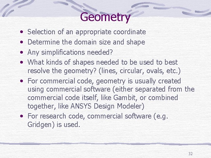 Geometry • • Selection of an appropriate coordinate Determine the domain size and shape