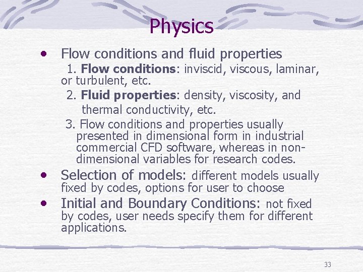 Physics • Flow conditions and fluid properties • • 1. Flow conditions: inviscid, viscous,