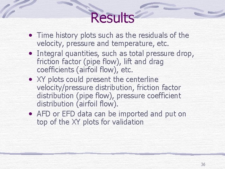 Results • Time history plots such as the residuals of the velocity, pressure and