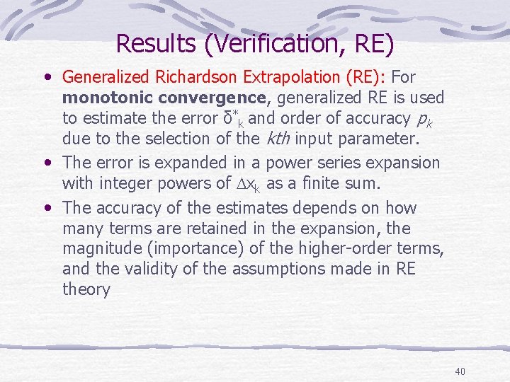 Results (Verification, RE) • Generalized Richardson Extrapolation (RE): For monotonic convergence, generalized RE is