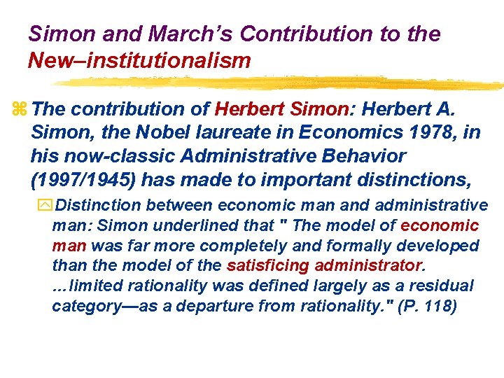 Simon and March’s Contribution to the New–institutionalism z The contribution of Herbert Simon: Herbert