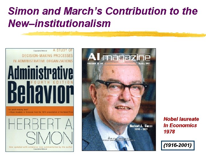 Simon and March’s Contribution to the New–institutionalism Nobel laureate In Economics 1978 (1916 -2001)