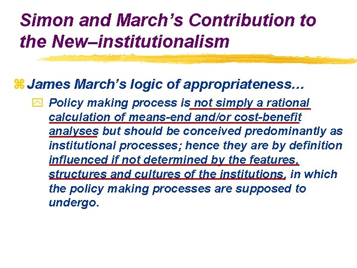 Simon and March’s Contribution to the New–institutionalism z James March’s logic of appropriateness… y