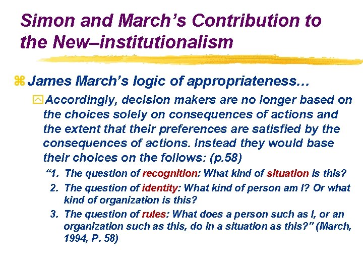 Simon and March’s Contribution to the New–institutionalism z James March’s logic of appropriateness… y.