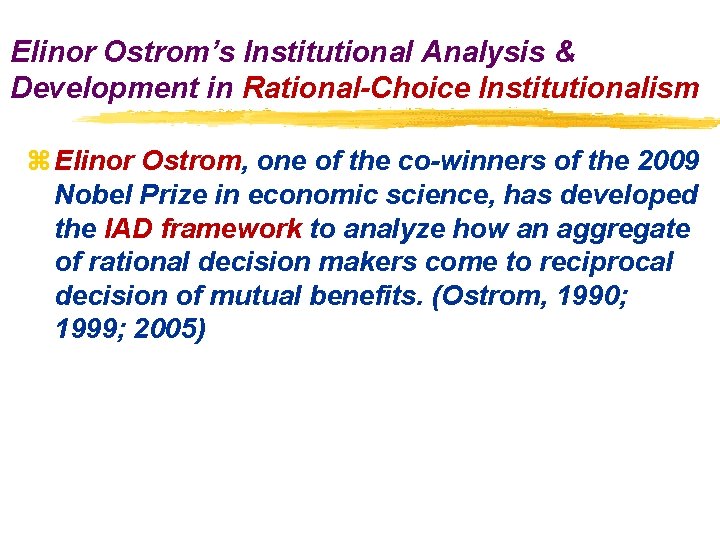 Elinor Ostrom’s Institutional Analysis & Development in Rational-Choice Institutionalism z Elinor Ostrom, one of