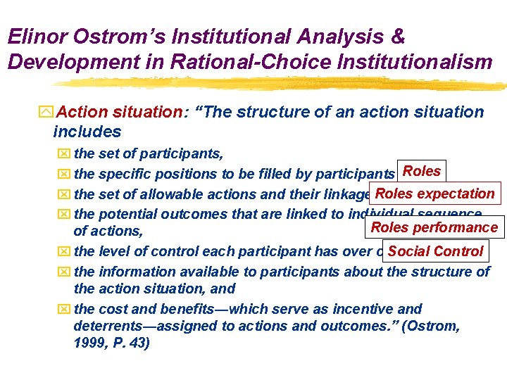 Elinor Ostrom’s Institutional Analysis & Development in Rational-Choice Institutionalism y. Action situation: “The structure