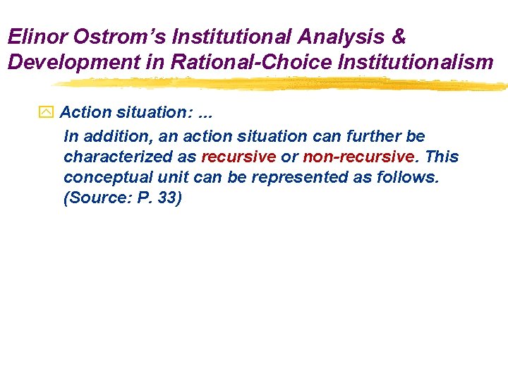 Elinor Ostrom’s Institutional Analysis & Development in Rational-Choice Institutionalism y Action situation: … In