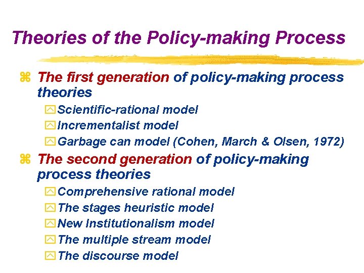 Theories of the Policy-making Process z The first generation of policy-making process theories y.