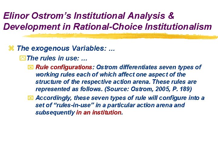 Elinor Ostrom’s Institutional Analysis & Development in Rational-Choice Institutionalism z The exogenous Variables: …