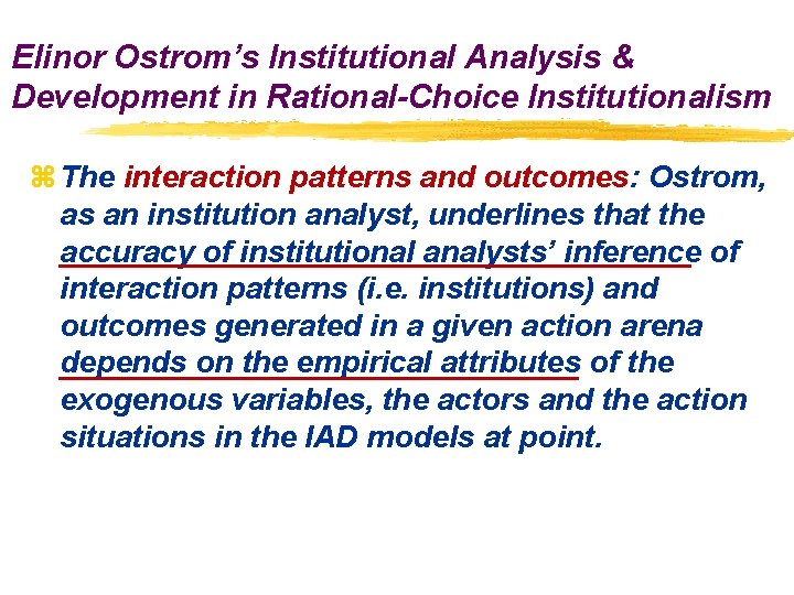 Elinor Ostrom’s Institutional Analysis & Development in Rational-Choice Institutionalism z The interaction patterns and