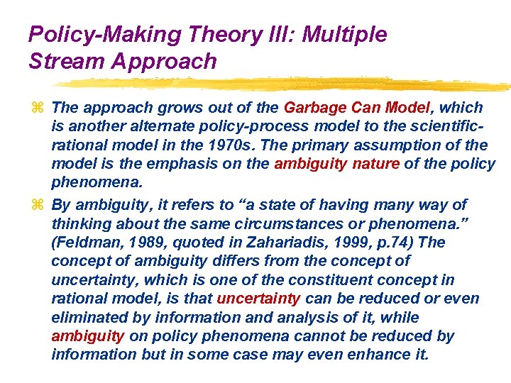 Policy-Making Theory III: Multiple Stream Approach z The approach grows out of the Garbage