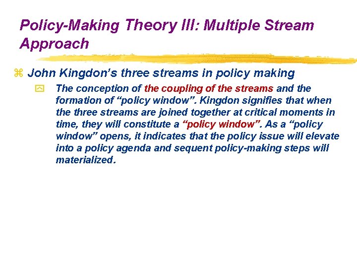 Policy-Making Theory III: Multiple Stream Approach z John Kingdon’s three streams in policy making