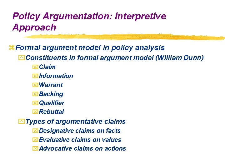 Policy Argumentation: Interpretive Approach z. Formal argument model in policy analysis y. Constituents in