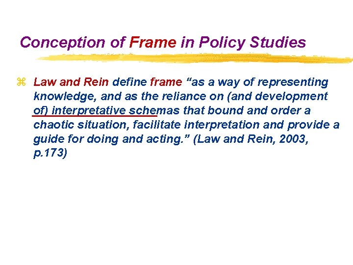 Conception of Frame in Policy Studies z Law and Rein define frame “as a