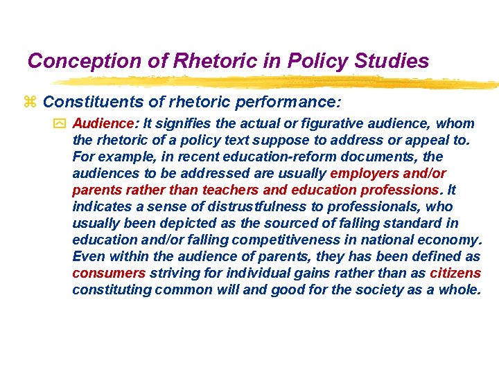 Conception of Rhetoric in Policy Studies z Constituents of rhetoric performance: y Audience: It