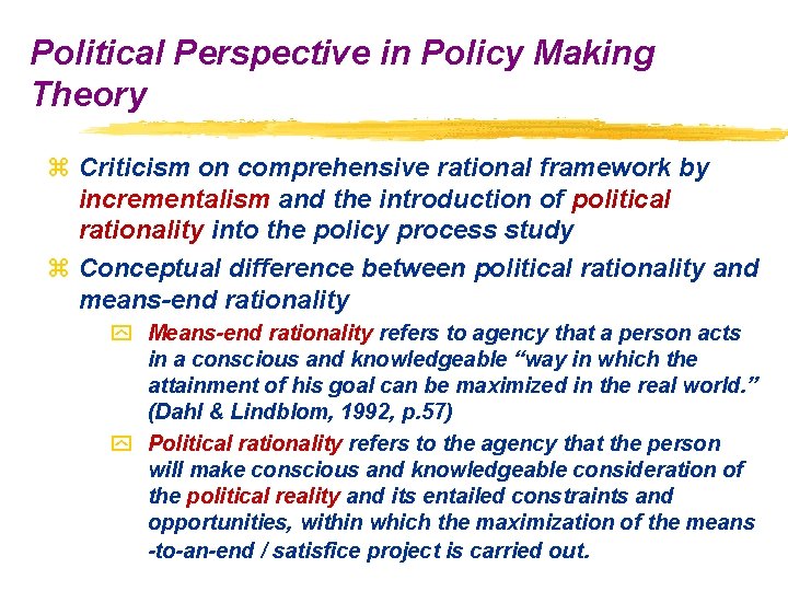 Political Perspective in Policy Making Theory z Criticism on comprehensive rational framework by incrementalism