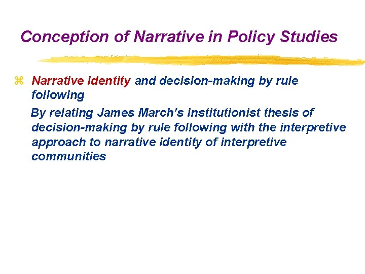 Conception of Narrative in Policy Studies z Narrative identity and decision-making by rule following