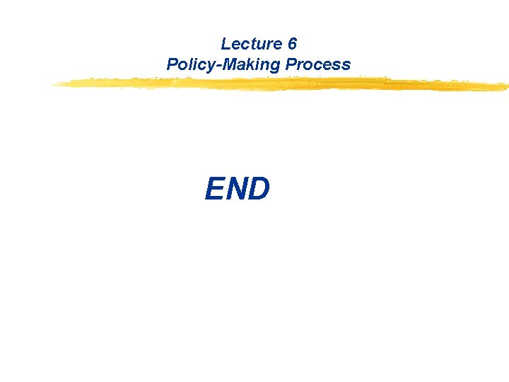 Lecture 6 Policy-Making Process END 