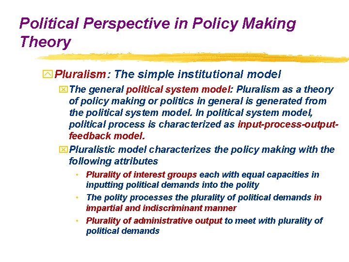 Political Perspective in Policy Making Theory y. Pluralism: The simple institutional model x. The