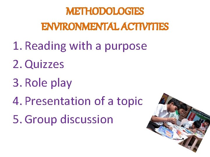 METHODOLOGIES ENVIRONMENTAL ACTIVITIES 1. Reading with a purpose 2. Quizzes 3. Role play 4.