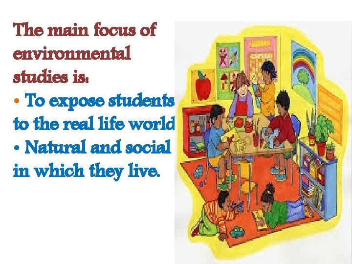 The main focus of environmental studies is: • To expose students to the real