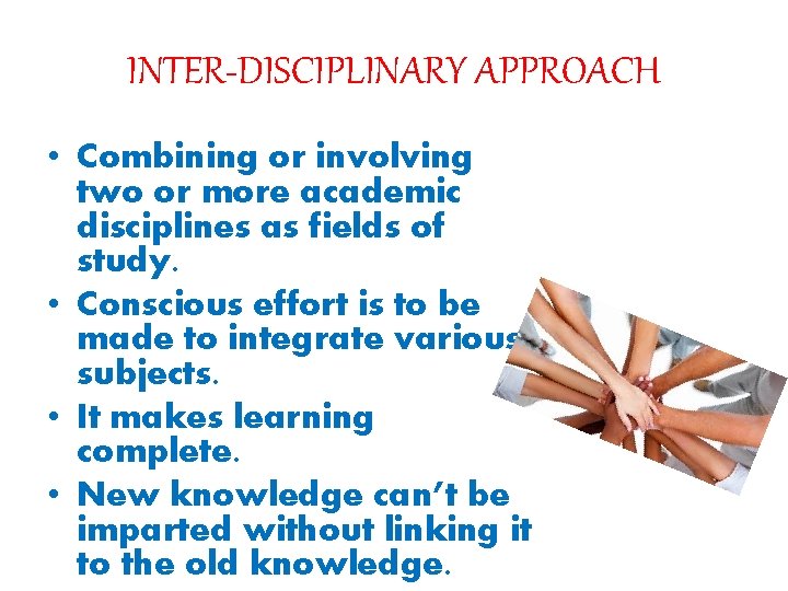 INTER-DISCIPLINARY APPROACH • Combining or involving two or more academic disciplines as fields of