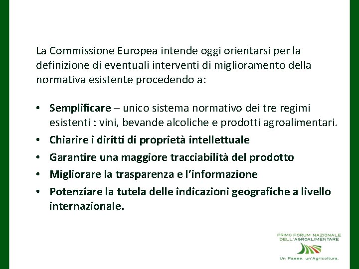 La Commissione Europea intende oggi orientarsi per la definizione di eventuali interventi di miglioramento