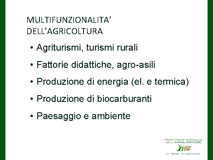 MULTIFUNZIONALITA’ DELL’AGRICOLTURA • Agriturismi, turismi rurali • Fattorie didattiche, agro-asili • Produzione di energia