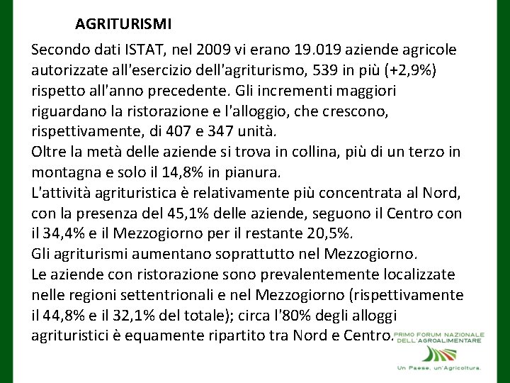 AGRITURISMI Secondo dati ISTAT, nel 2009 vi erano 19. 019 aziende agricole autorizzate all'esercizio