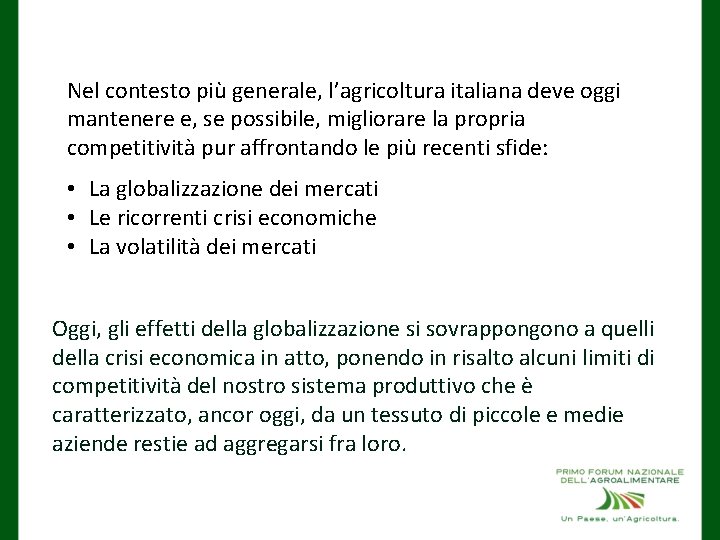 Nel contesto più generale, l’agricoltura italiana deve oggi mantenere e, se possibile, migliorare la