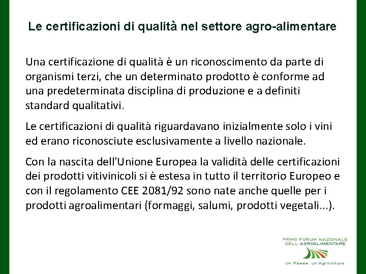 Le certificazioni di qualità nel settore agro-alimentare Una certificazione di qualità è un riconoscimento