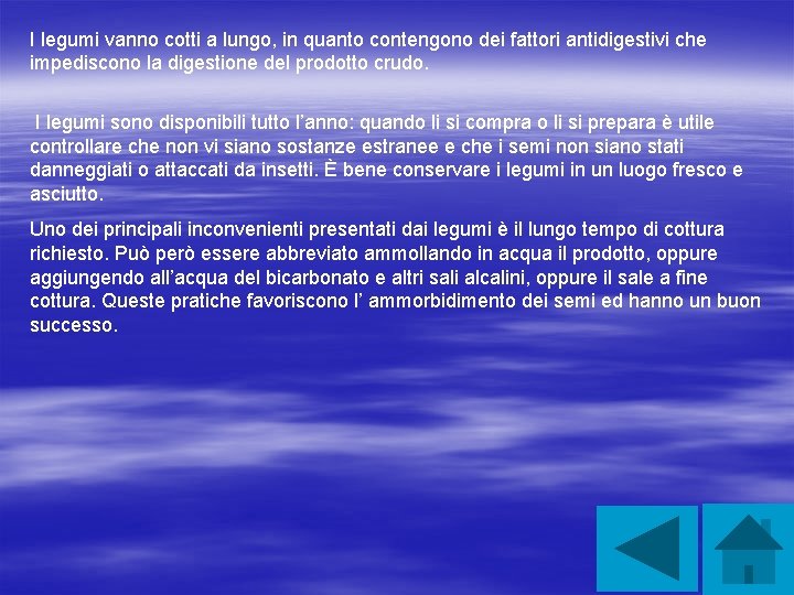 I legumi vanno cotti a lungo, in quanto contengono dei fattori antidigestivi che impediscono