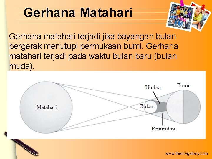 Gerhana Matahari Gerhana matahari terjadi jika bayangan bulan bergerak menutupi permukaan bumi. Gerhana matahari