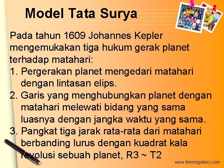 Model Tata Surya Pada tahun 1609 Johannes Kepler mengemukakan tiga hukum gerak planet terhadap