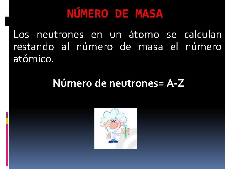 NÚMERO DE MASA Los neutrones en un átomo se calculan restando al número de