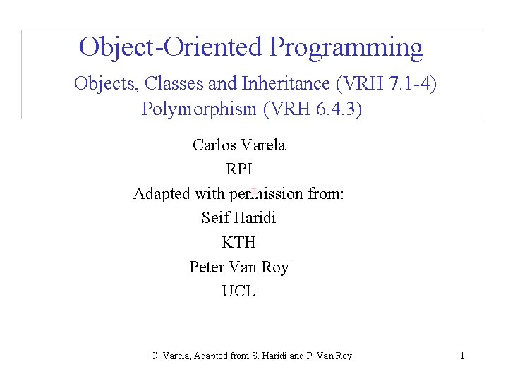Object-Oriented Programming Objects, Classes and Inheritance (VRH 7. 1 -4) Polymorphism (VRH 6. 4.