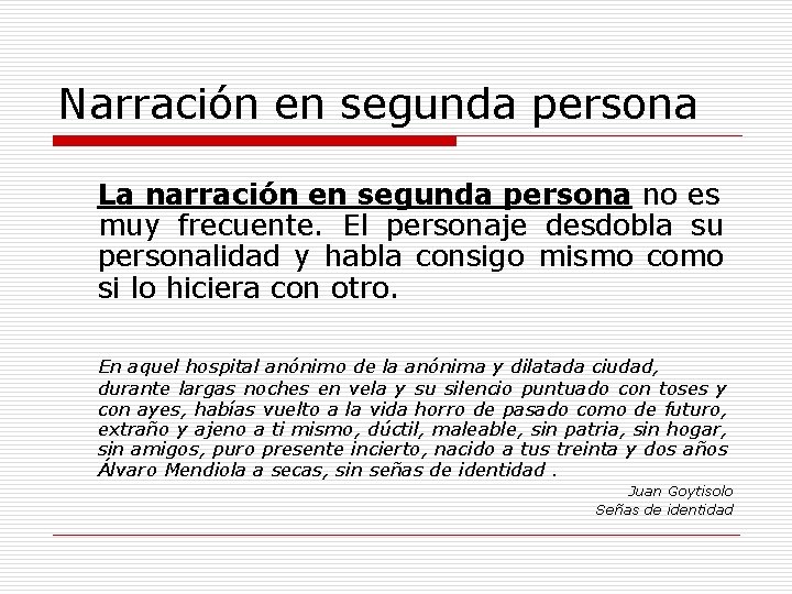 Narración en segunda persona La narración en segunda persona no es muy frecuente. El